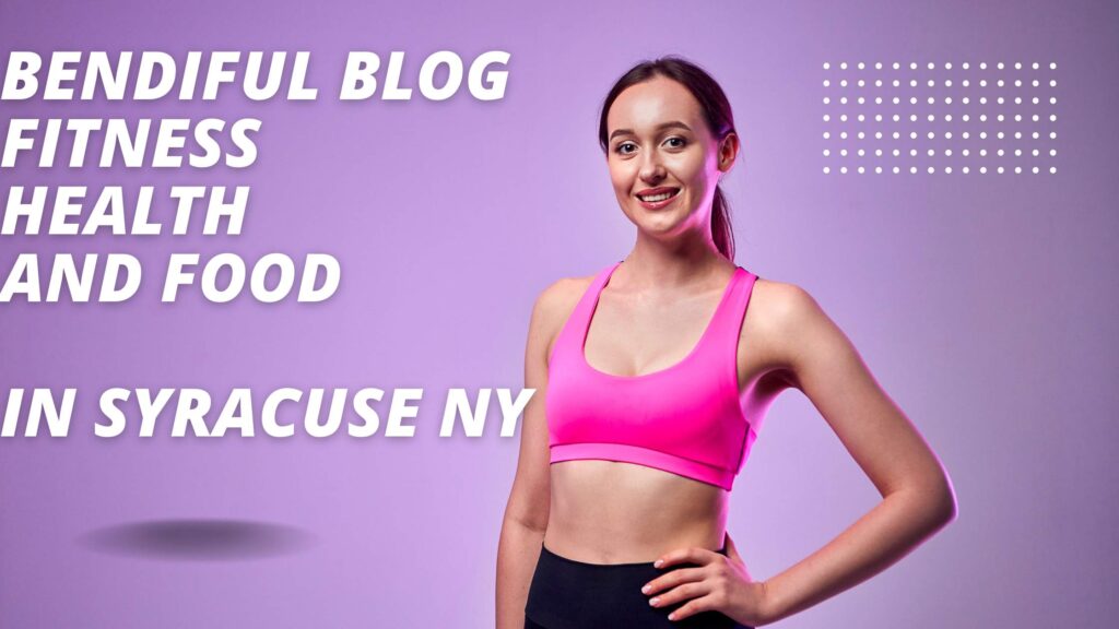Bendiful Blog Fitness Health and Food in Syracuse NY