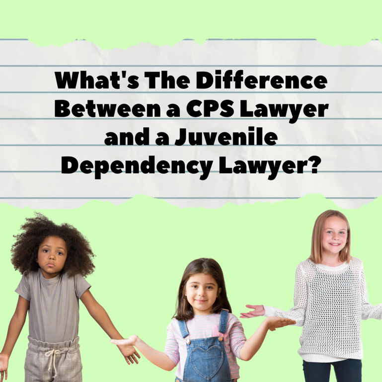 CPS Lawyer or Juvenile Dependency Lawyer: Which One Do You Need in Riverside, CA?