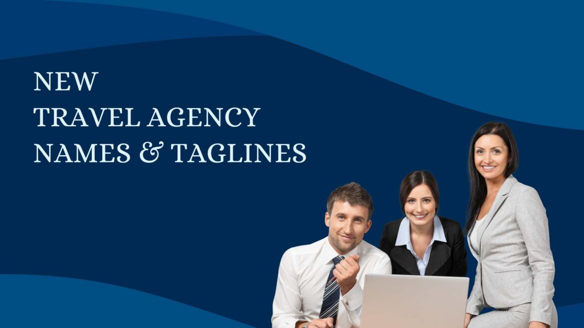 600+ Best New Travel Agency Names + Taglines [2023]