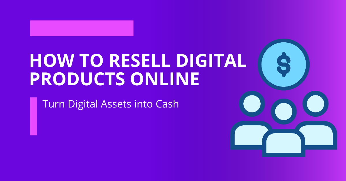 Resell Digital Products Online Turn Digital Assets into Cash